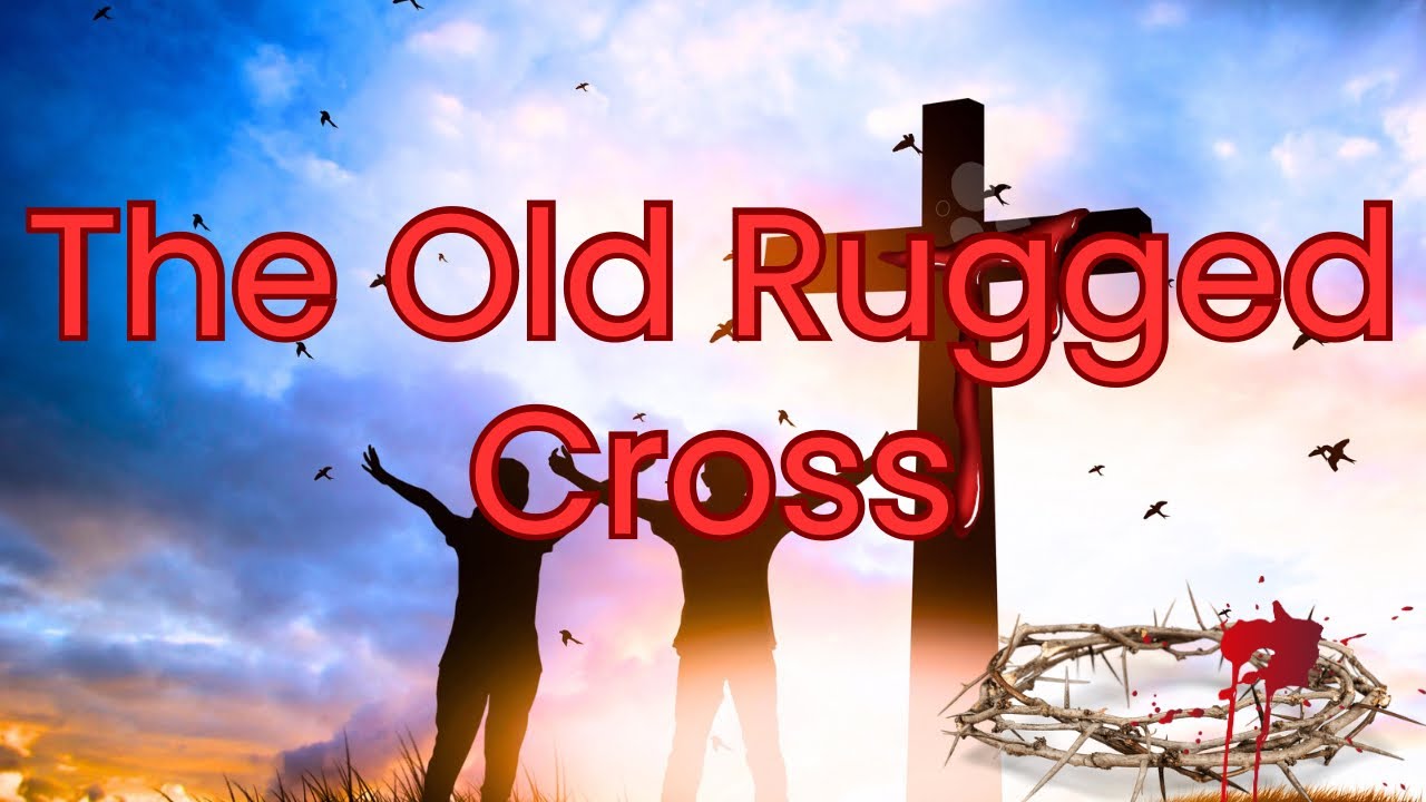 The Old Rugged Cross: Hymn With Lyrics The Old Rugged Cross: Hymn With Lyrics