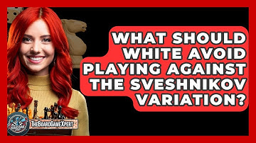 What Should White Avoid Playing Against The Sveshnikov Variation? - The Board Game Xpert