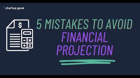 5 Mistakes To Avoid When Preparing Financial Projections