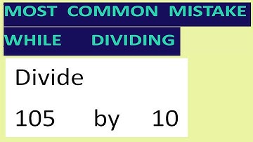Divide     105      by     10     Most   common  mistake  while   dividing