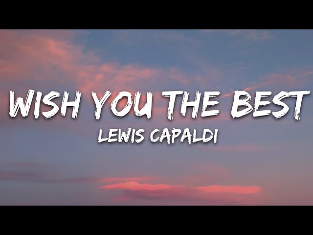 Lewis Capaldi - Wish You The Best (Lyrics) class=
