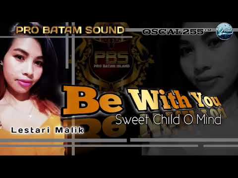 BE WITH YOU X SWEET CHILD O MIND 2022 X LESTARI MALIK X OSCAL255™ PRO BATAM SOUND 2022