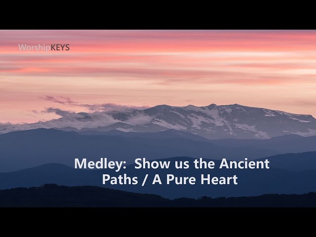 Piano Worship - Medley: Show us the Ancient Paths / A Pure Heart (cover) 钢琴翻唱 - 寻访古老的路 和 清心混合 class=