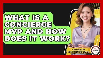 What Is A Concierge MVP And How Does It Work? - Asian American Entrepreneurship Success