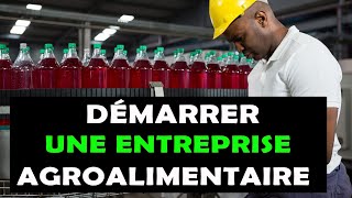 09 Etapes pour commencer une entreprise de transformation agroalimentaire à succès en Afrique