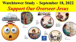 Watchtower Study - September 18, 2022 - Support Our Overseer Jesus