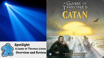 Spotlight - A Game of Thrones Catan Overview and Review