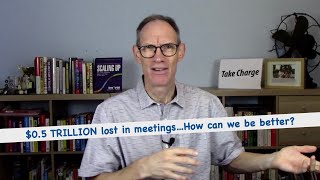 Survey: $0.5 Trillion lost in bad meetings each year...How to be better and the value of a huddle.