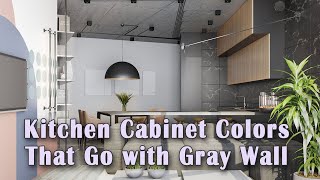 Best Kitchen Cabinet Colors With Gray Wall | What Color Cabinets Go With Grey Walls?