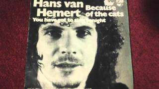 Video thumbnail of "HANS VAN HEMERT "Because of The Cats" 1973"