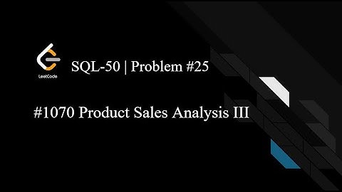 LeetCode SQL50 | Day 25 | 1070. Product Sales Analysis III