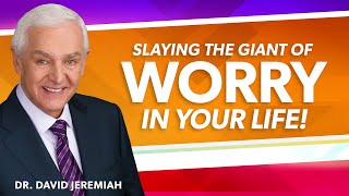 Slaying the Giant of Worry | Dr. David Jeremiah | Matthew 6:2534