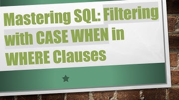 Mastering SQL: Filtering with CASE WHEN in WHERE Clauses