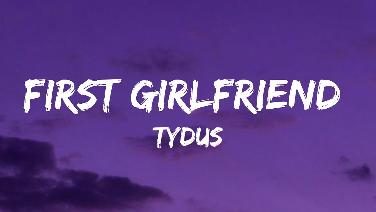 Watch Tydus - First Girlfriend ( Lyrics Video ) on YouTube Watch Tydus - First Girlfriend ( Lyrics Video ) on YouTube