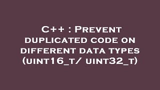 C++ : Prevent duplicated code on different data types (uint16_t/ uint32_t)