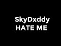 SkyDxddy HATE ME Lyrics