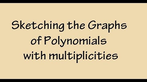 Graphing Polynomials   Multiplicity and Sketching