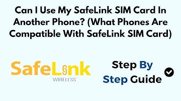 Can I Use My SafeLink SIM Card In Another Phone? (What Phones Are Compatible With SafeLink SIM Card)