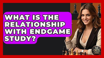What Is The Relationship With Endgame Study? - The Chess Codex
