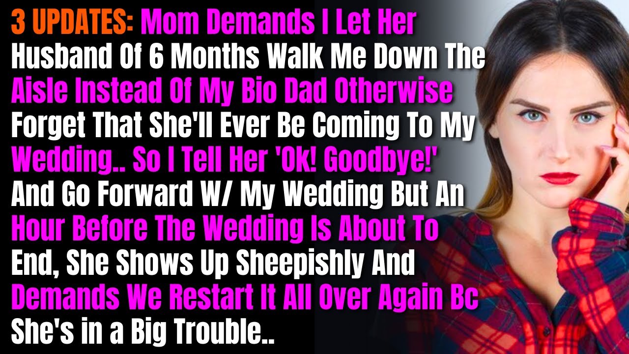 3 UPDATES: Mom Demands I Let Her Husband Of 6 Months Walk Me Down The Aisle Instead Of My Bio Dad...