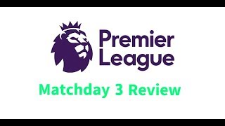 Premier League - Game-Week 3 - All Goals & Highlights (HD) 2018/19