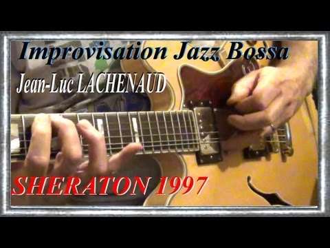 SHERATON 1997 EPIPHONE Improvisation guitar Jazz Bossa WAVE Jean-Luc LACHENAUD.wmv