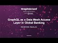 GraphQL as a Data Mesh Access Layer in Global Banking - Kenneth Stott, Hasura Inc.