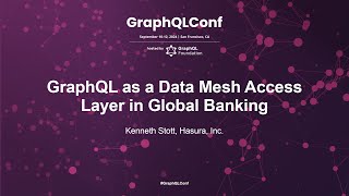 GraphQL as a Data Mesh Access Layer in Global Banking - Kenneth Stott, Hasura Inc.