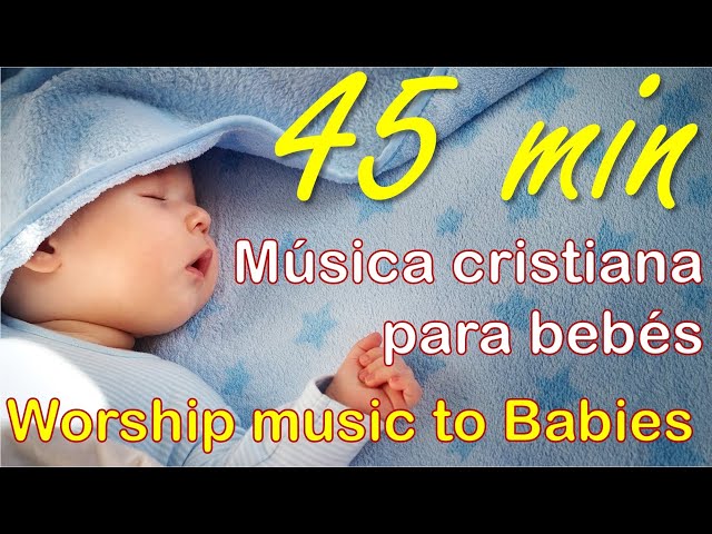 45 min Música cristiana para bebés - Música de cuna - SIN CORTES - Cradle Music - Worship baby music class=