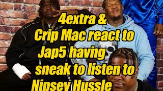4extra & Crip Mac react to Jap5 having to sneak to listen to Nipsey Hussle
