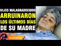 Estos hijos malagradecidos le arruinaron la vida a su madre en sus últimos días...