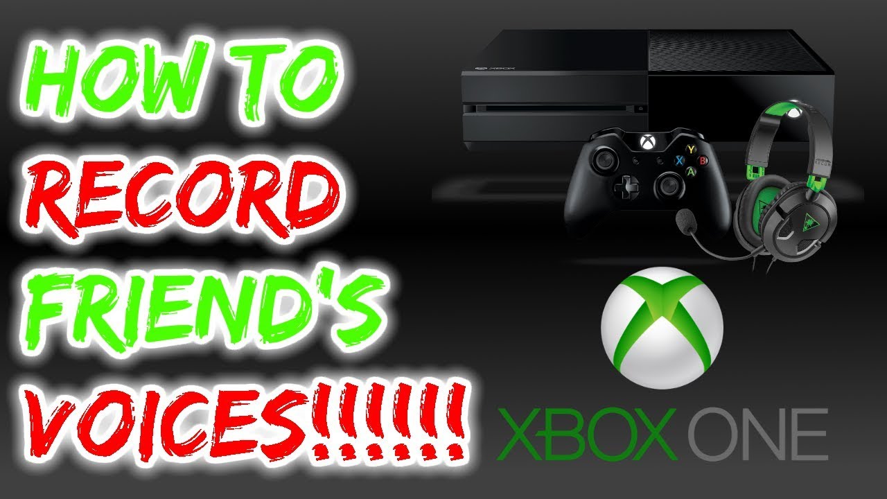 How to record your friend's voices on Xbox One! *2018* YouTube