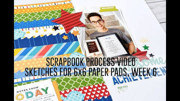 Scrapbook Process Video - Stash Bash / Sketch Inspired / Sketches for 6x6 Paper Pads, Week 6