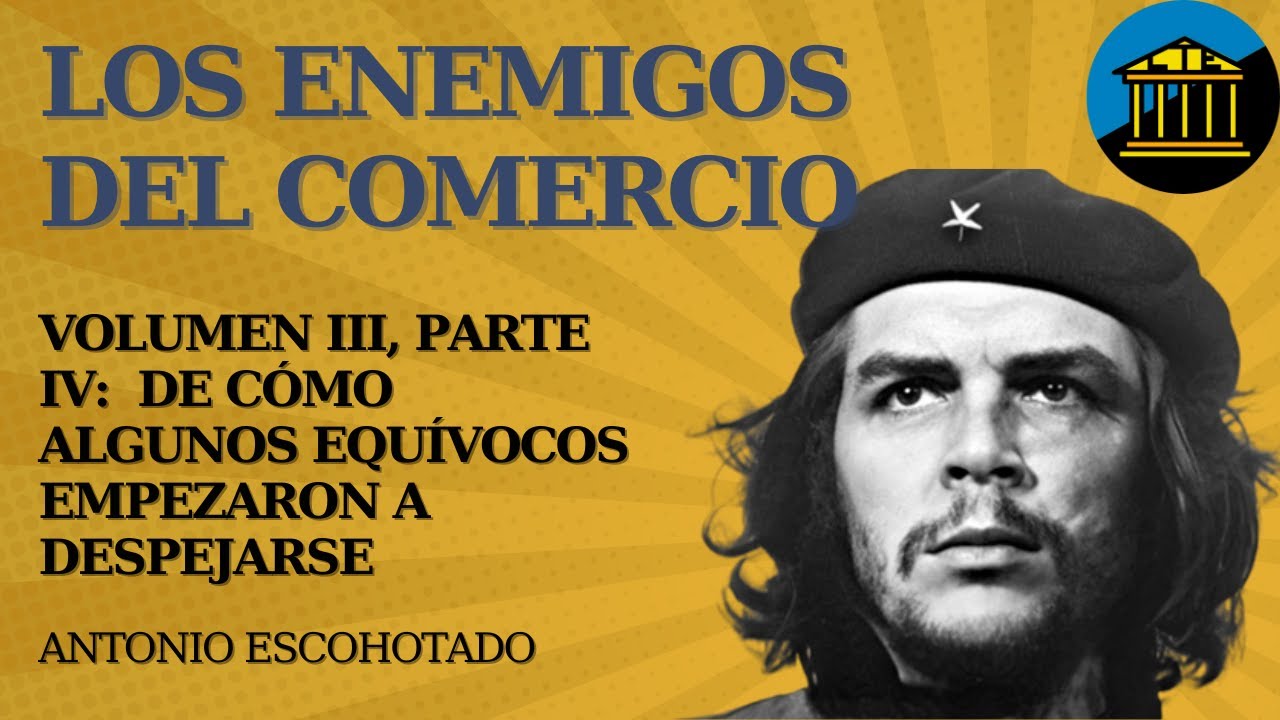 LTE #58 - Los Enemigos del Comercio, de Escohotado. Volumen III, Parte IV: posguerra y Che Guevara