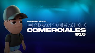 ENGANCHADO COMERCIALES 16 (2023) - DJ Luc14no Antileo