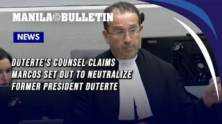 Duterte's counsel claims Marcos set out to neutralize former president Duterte