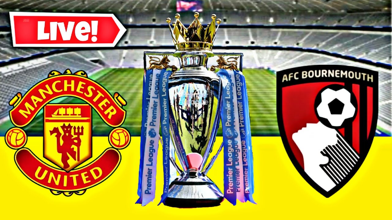Live, Manchester united vs Bournemouth, Premier League,Live Match today YouTube