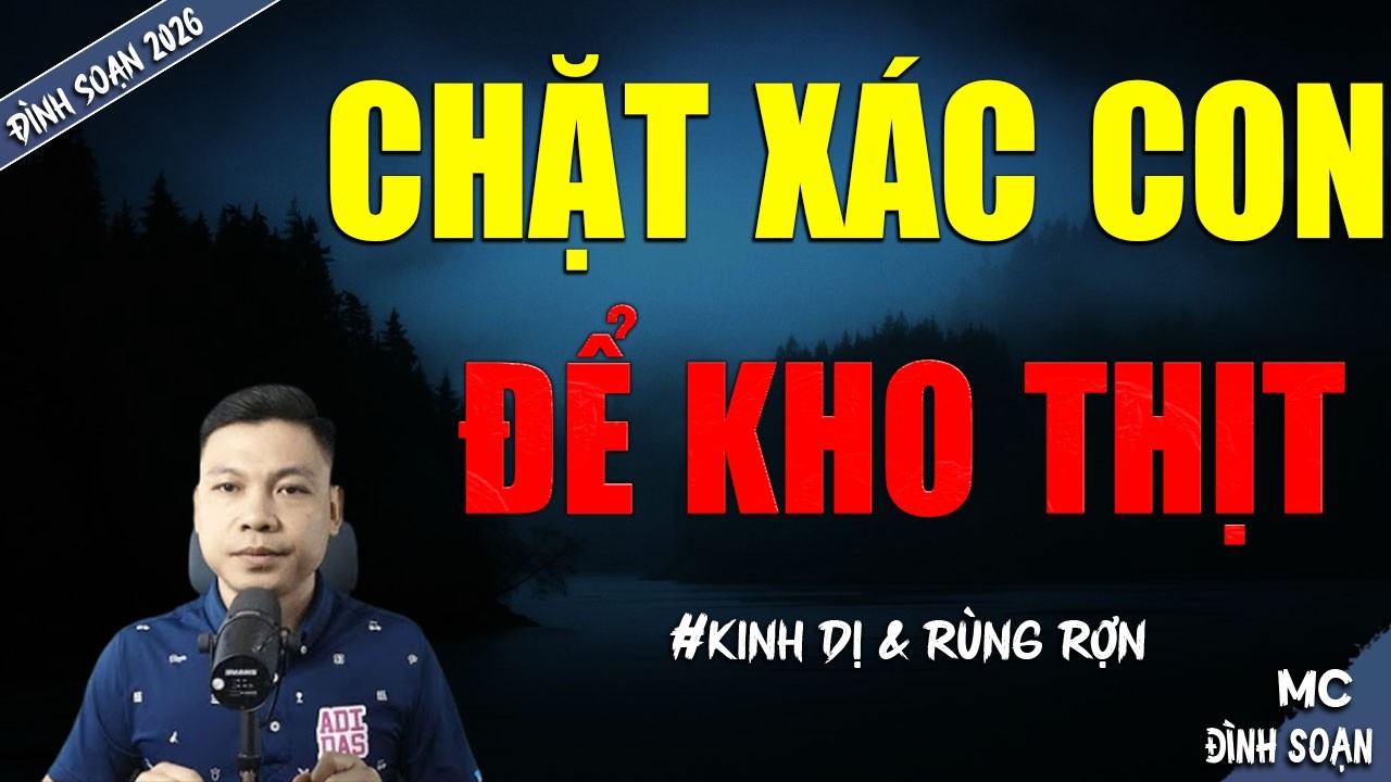 CHẶT XÁC CON ĐỂ KHO THỊT | TRUYỆN MA MC ĐÌNH SOẠN MỚI NHẤT DIỄN ĐỌC