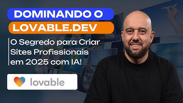 Dominando o Lovable: Crie Sites Profissionais utilizando IA