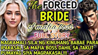 FULL STORY|THE FORCED BRIDE OF MAFIA BOSS ANG KANILANG LOVE STORY