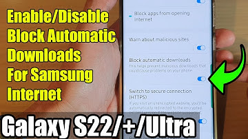 Galaxy S22/S22+/Ultra: How to Enable/Disable Block Automatic Downloads For Samsung Internet