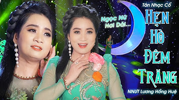 Chấn Động Với Hơi Dài Cao Vút Của NNƯT Lương Hồng Huệ Hát Tân Nhạc Cổ "Hẹn Hò Đêm Trăng" Nghe Tê Tái