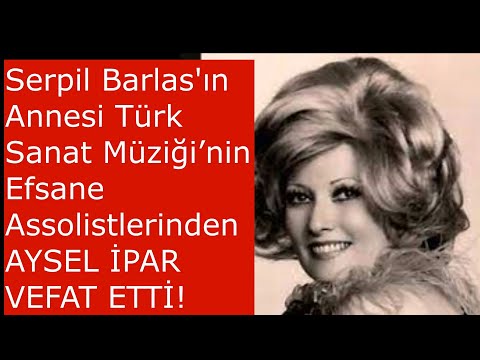 Serpil Barlas'ın Annesi Türk Sanat Müziği’nin efsane assolistlerinden AYSEL İPAR VEFAT ETTİ!