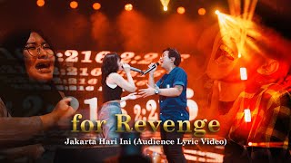 for Revenge   Jakarta Hari Ini Audience Lyric Version