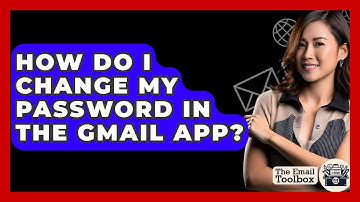 How Do I Change My Password In The Gmail App? - TheEmailToolbox.com