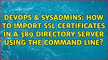 How to import SSL certificates in a 389 Directory Server using the command line?
