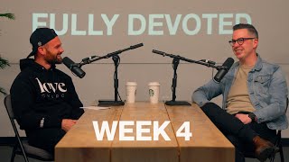 Week 4 of Fully Devoted | Pastor Josh Baird and Pastor Tony Lutyk