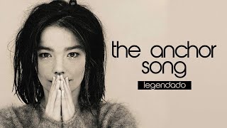 björk - The Anchor Song (Legendado)