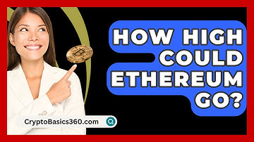 How High Could Ethereum Go? - CryptoBasics360.com
