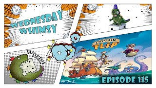 Wednesday Whimsy - Episode 115 - Captain Flip